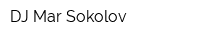 DJ Mar Sokolov