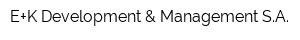 E+K Development & Management SA