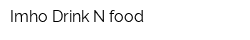 Imho Drink N food