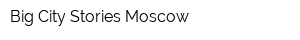 Big City Stories Moscow