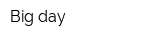 Big day