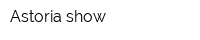 Astoria show