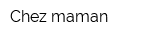 Chez maman