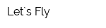 Let`s Fly