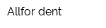 Allfor dent