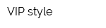 VIP style