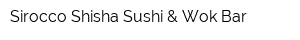 Sirocco Shisha Sushi & Wok Bar