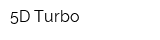 5D Turbo