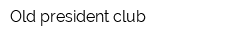Old president club