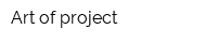 Art of project