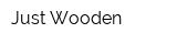 Just Wooden