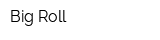 Big Roll