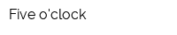Five oclock