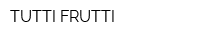 TUTTI-FRUTTI