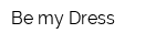 Be my Dress