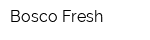 Bosco Fresh