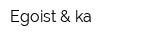 Egoist & ka