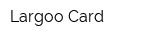 Largoo Card