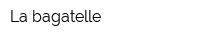 La bagatelle