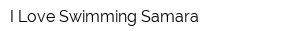 I Love Swimming Samara