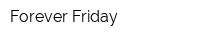 Forever Friday