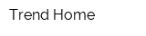 Trend Home