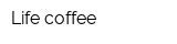 Life coffee