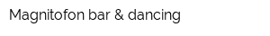 Magnitofon bar & dancing