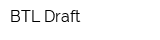 BTL Draft