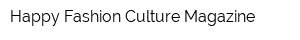 Happy Fashion Culture Magazine