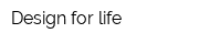 Design for life