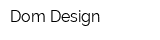 Dom Design