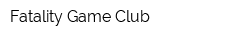 Fatality Game Club