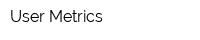 User Metrics