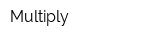 Multiply