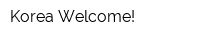 Korea Welcome!