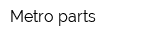 Metro parts