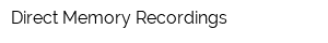 Direct Memory Recordings