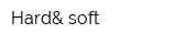 Hard& soft