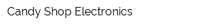Candy Shop Electronics
