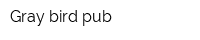 Gray bird pub