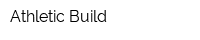 Athletic Build