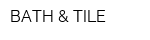 BATH & TILE