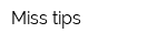 Miss tips