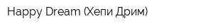 Happy Dream (Хепи Дрим)
