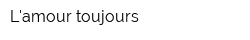 Lamour toujours