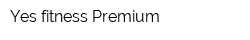 Yes fitness Premium