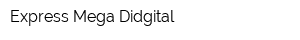 Express Mega Didgital