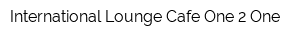 International Lounge Cafe One 2 One