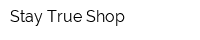 Stay True Shop